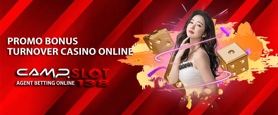 PROMO BONUS TURNOVER CASINO - CAMPSLOT138